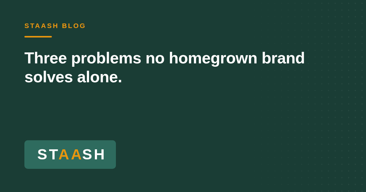 Three Problems No Homegrown Brand Can Solve Alone